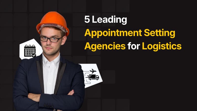 Leading Appointment Setting Agencies for Logistics