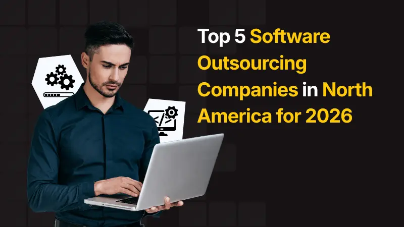 Top 5 Software Outsourcing Companies in North America for 2026