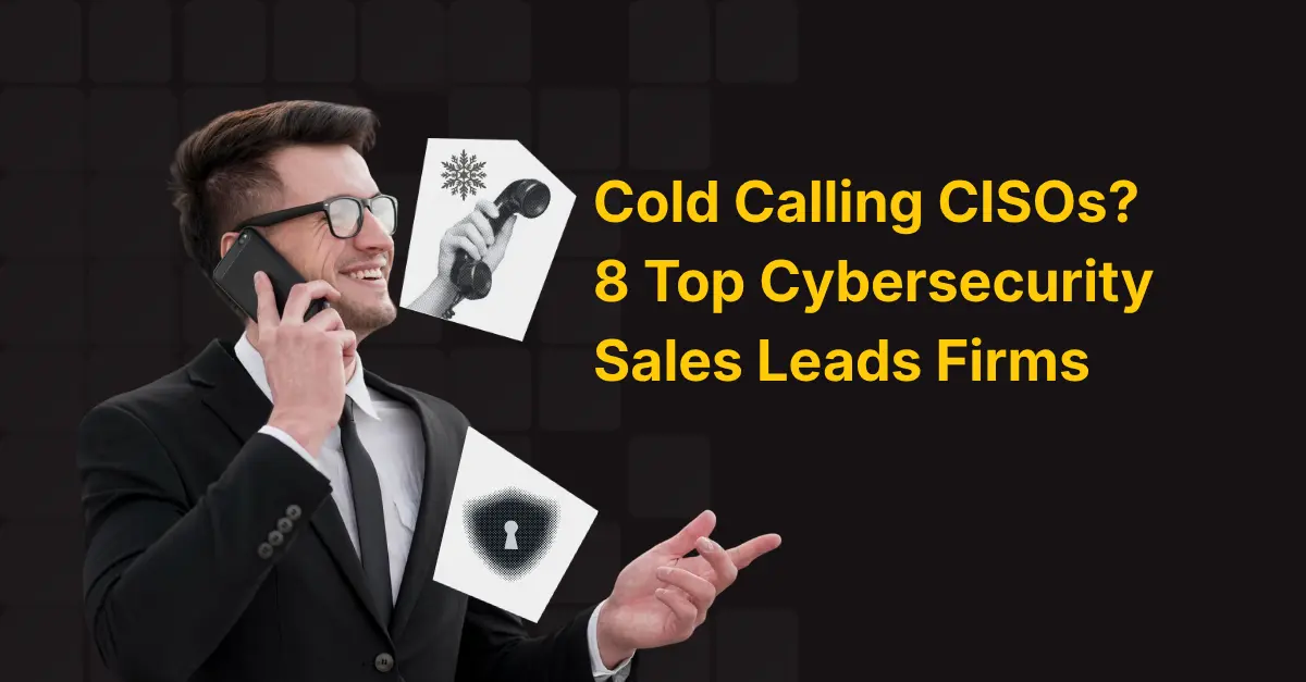 Cold Calling CISOs 8 Top Cybersecurity Sales Leads Firms